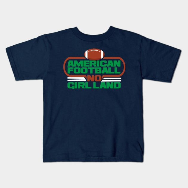 AMERICAN FOOTBALL NO GIRL LAND T-SHIRT Kids T-Shirt by onalive